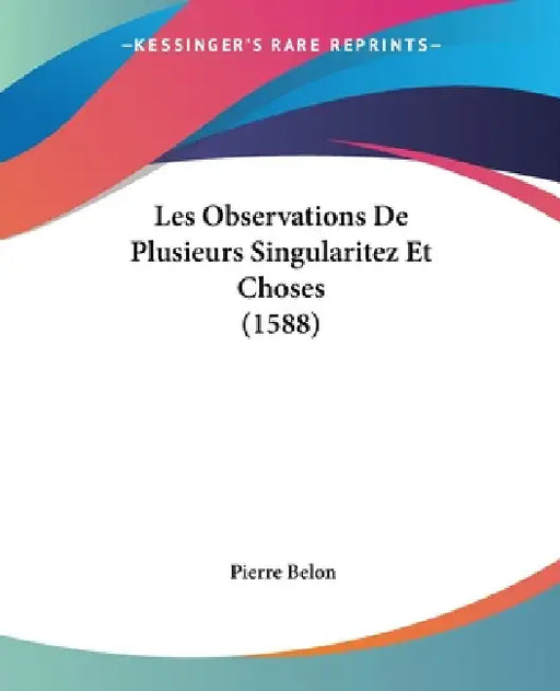 Les Observations De Plusieurs Singularitez Et Choses (1588) by Pierre Belon