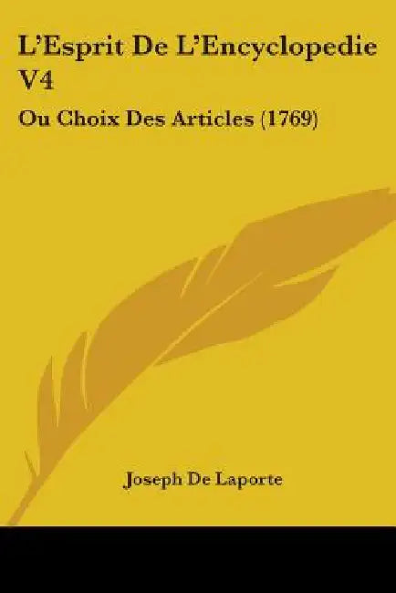 L'Esprit De L'Encyclopedie V4: Ou Choix Des Articles (1769) by Joseph De Laporte