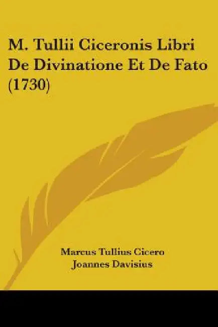 M. Tullii Ciceronis Libri De Divinatione Et De Fato (1730) by Marcus Tullius Cicero, Joannes Davisius