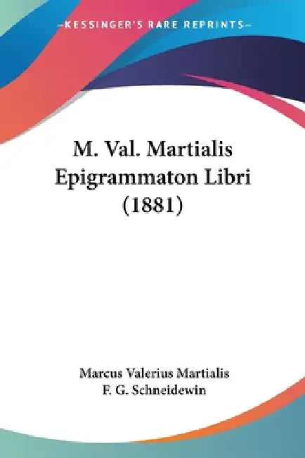 M. Val. Martialis Epigrammaton Libri (1881) by Marcus Valerius Martialis, F. G. Schneidewin