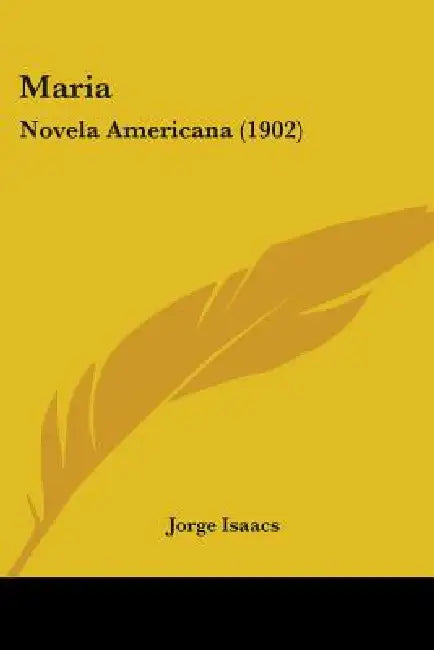 Maria: Novela Americana (1902) by Jorge Isaacs