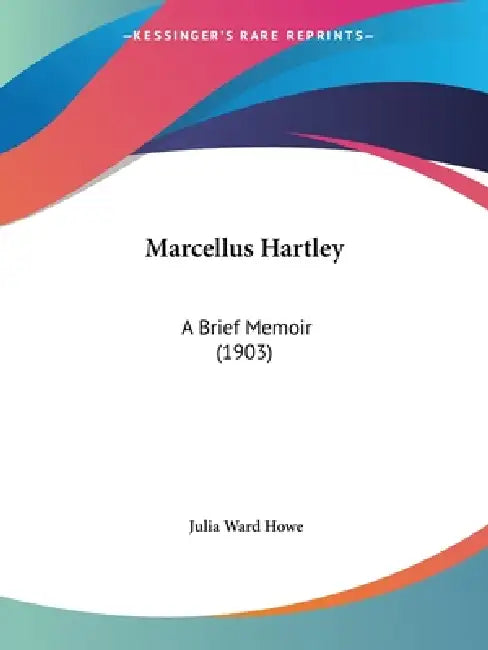 Marcellus Hartley: A Brief Memoir (1903) by Julia Ward Howe