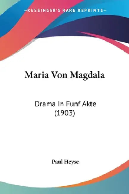 Maria Von Magdala: Drama In Funf Akte (1903) by Paul Heyse