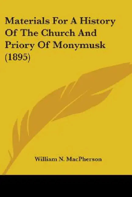 Materials For A History Of The Church And Priory Of Monymusk (1895) by William N. MacPherson