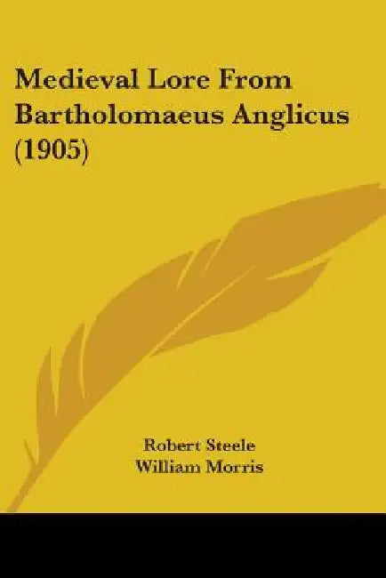 Medieval Lore From Bartholomaeus Anglicus (1905) by Robert Steele, William Morris