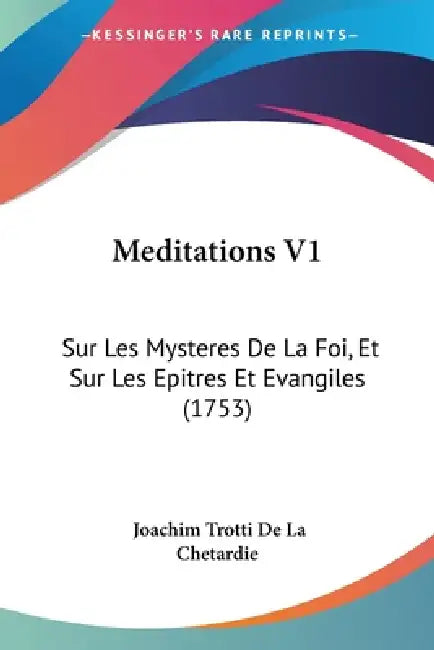 Meditations V1: Sur Les Mysteres De La Foi, Et Sur Les Epitres Et Evangiles (1753) by Joachim Trotti De La Chetardie