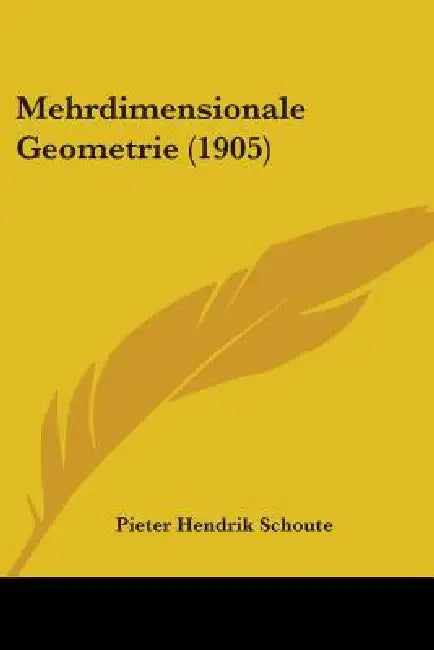 Mehrdimensionale Geometrie (1905) by Pieter Hendrik Schoute