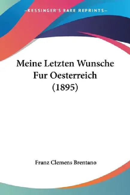 Meine Letzten Wunsche Fur Oesterreich (1895) by Franz Clemens Brentano