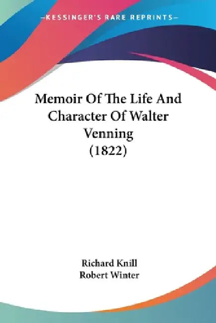 Memoir Of The Life And Character Of Walter Venning (1822) by Richard Knill, Robert Winter
