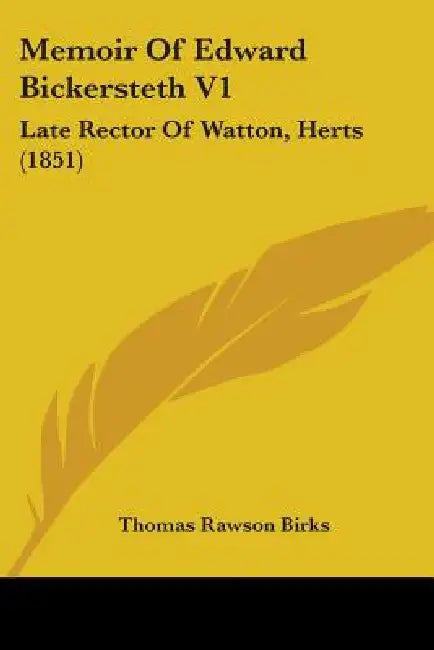 Memoir Of Edward Bickersteth V1: Late Rector Of Watton, Herts (1851) by Thomas Rawson Birks