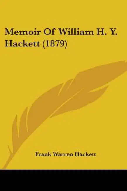 Memoir Of William H. Y. Hackett (1879) by Frank Warren Hackett