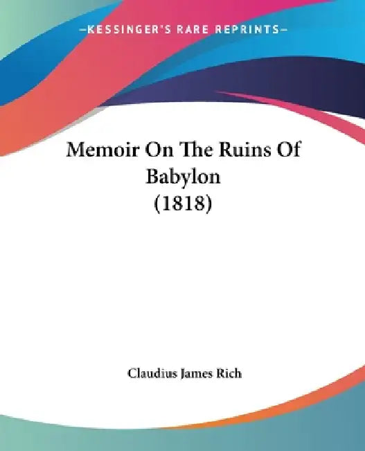 Memoir On The Ruins Of Babylon (1818) by Claudius James Rich
