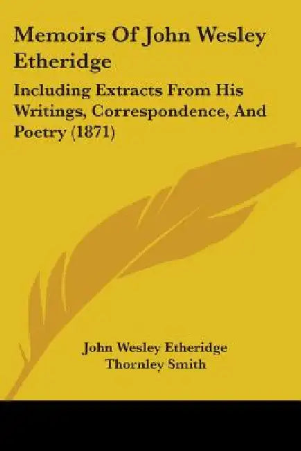 Memoirs Of John Wesley Etheridge: Including Extracts From His Writings, Correspondence, And Poetry (1871) by John Wesley Etheridge, Thornley Smith