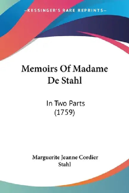 Memoirs Of Madame De Stahl: In Two Parts (1759) by Marguerite Jeanne Cordier Stahl
