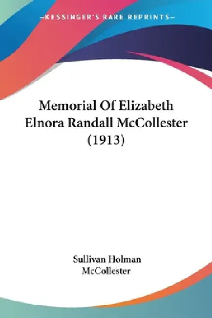 Memorial Of Elizabeth Elnora Randall McCollester (1913) by Sullivan Holman McCollester