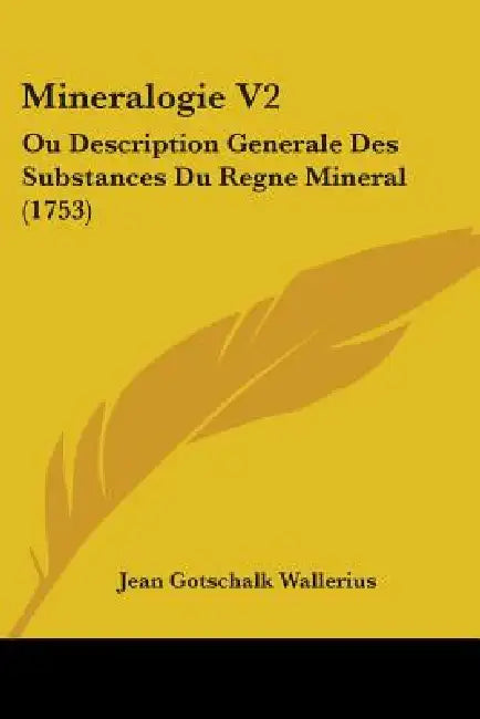 Mineralogie V2: Ou Description Generale Des Substances Du Regne Mineral (1753) by Jean Gotschalk Wallerius