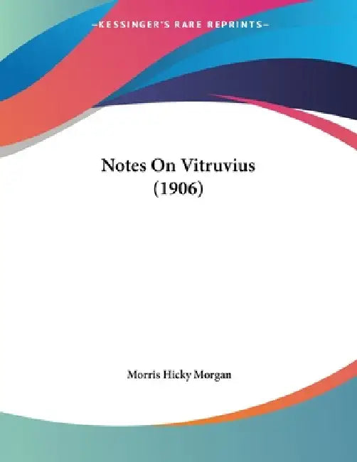 Notes On Vitruvius (1906) by Morris Hicky Morgan