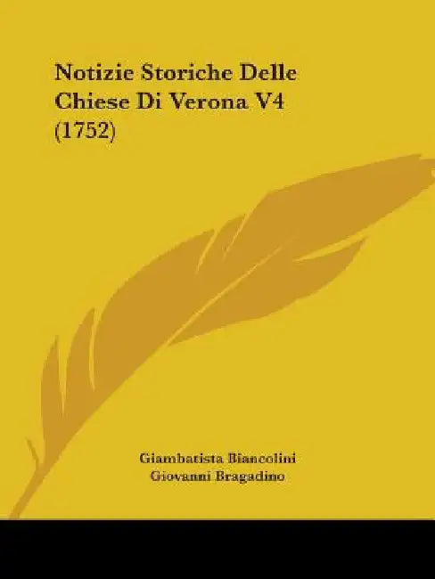 Notizie Storiche Delle Chiese Di Verona V4 (1752) by Giambatista Biancolini, Giovanni Bragadino