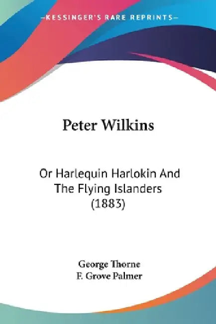 Peter Wilkins: Or Harlequin Harlokin And The Flying Islanders (1883) by George Thorne, F. Grove Palmer