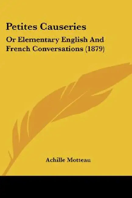 Petites Causeries: Or Elementary English And French Conversations (1879) by Achille Motteau