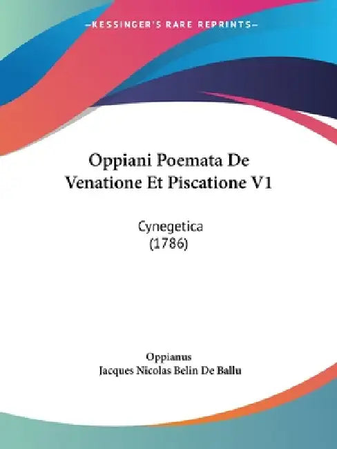 Oppiani Poemata De Venatione Et Piscatione V1: Cynegetica (1786) by Oppianus, Jacques Nicolas Belin De Ballu