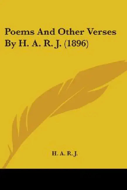 Poems And Other Verses By H. A. R. J. (1896) by H. a. R. J.