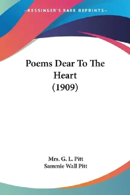 Poems Dear To The Heart (1909) by G. L. Pitt, Sammie Wall Pitt