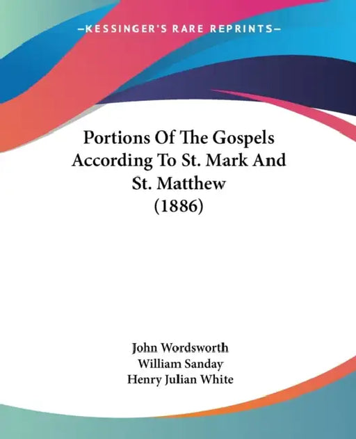 Portions Of The Gospels According To St. Mark And St. Matthew (1886) by John Wordsworth, William Sanday, Henry Julian White