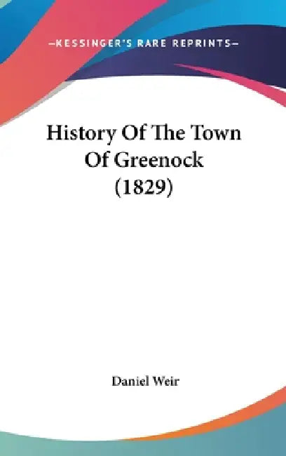 History Of The Town Of Greenock (1829) by Daniel Weir