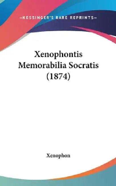 Xenophontis Memorabilia Socratis (1874) by Xenophon
