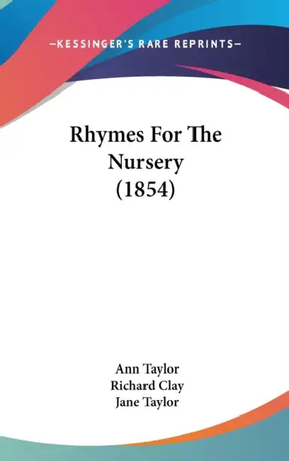 Rhymes For The Nursery (1854) by Ann Taylor, Richard Clay, Jane Taylor