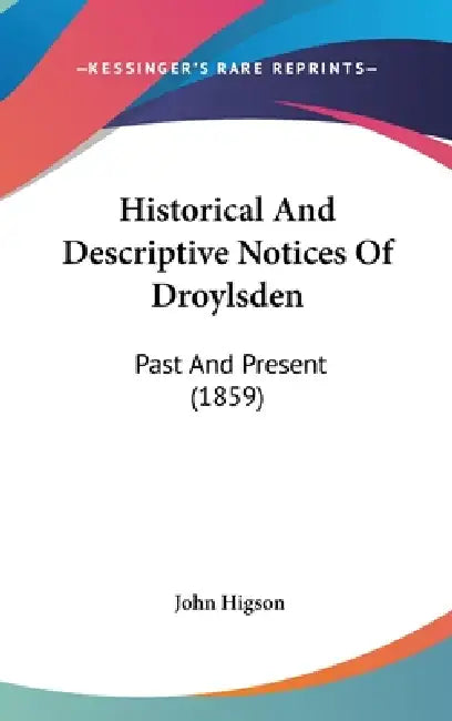 Historical And Descriptive Notices Of Droylsden: Past And Present (1859) by John Higson