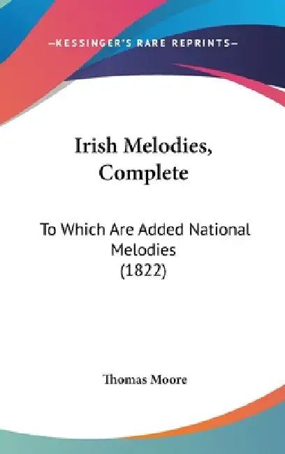 Irish Melodies, Complete: To Which Are Added National Melodies (1822) by Thomas Moore