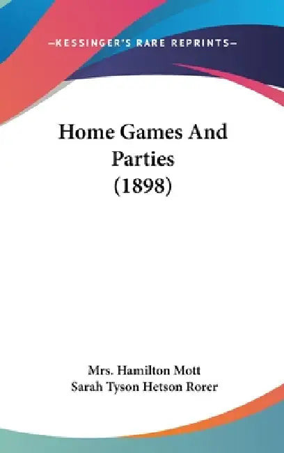Home Games And Parties (1898) by Hamilton Mott, Sarah Tyson Hetson Rorer