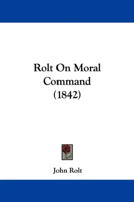 Rolt On Moral Command (1842) by John Rolt