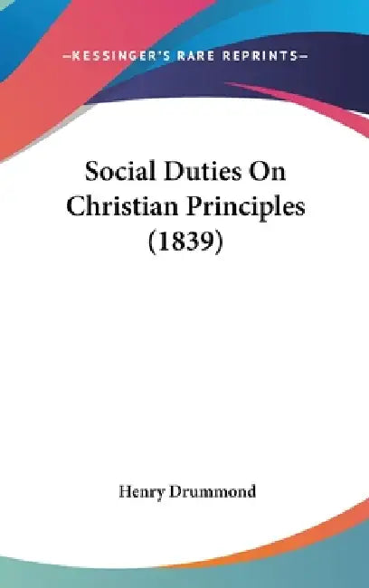 Social Duties On Christian Principles (1839) by Henry Drummond