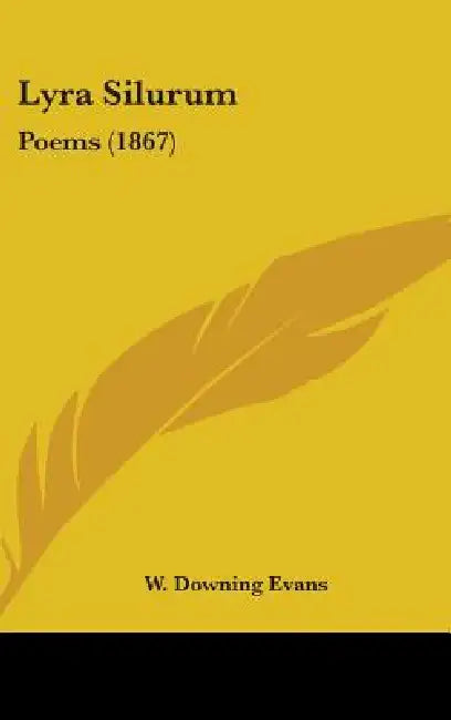 Lyra Silurum: Poems (1867) by W. Downing Evans