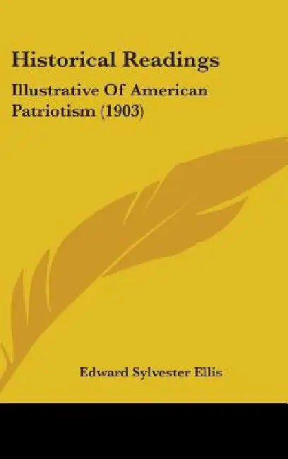 Historical Readings: Illustrative Of American Patriotism (1903) by Edward Sylvester Ellis