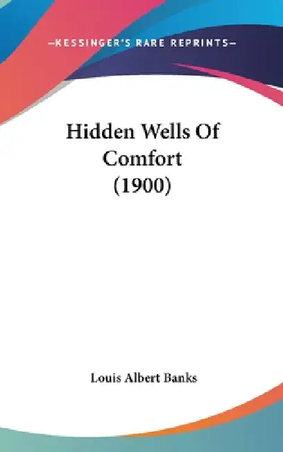 Hidden Wells Of Comfort (1900) by Louis Albert Banks