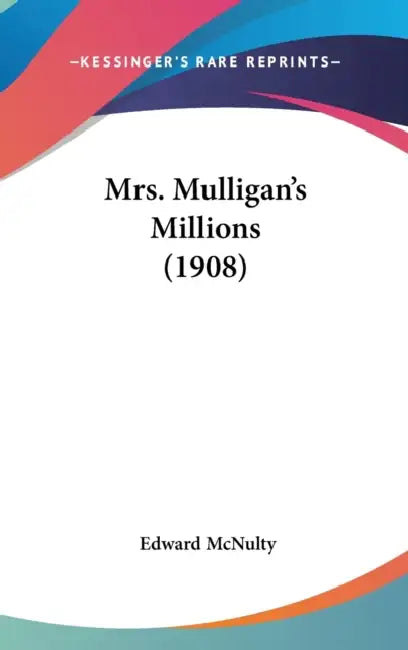 Mrs. Mulligan's Millions (1908) by Edward McNulty