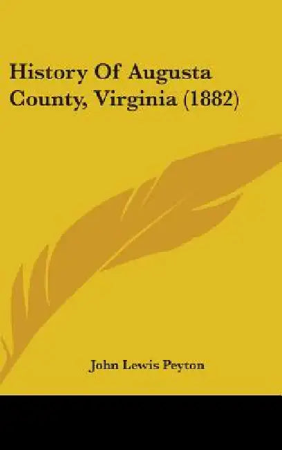 History Of Augusta County, Virginia (1882) by John Lewis Peyton
