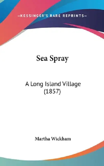 Sea Spray: A Long Island Village (1857) by Martha Wickham