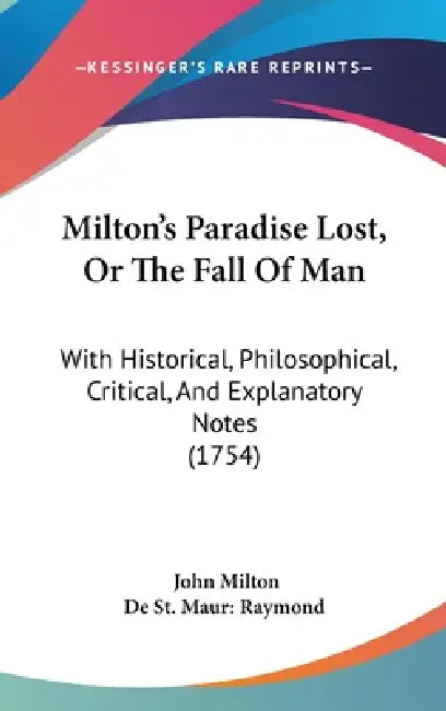 Milton's Paradise Lost, Or The Fall Of Man: With Historical, Philosophical, Critical, And Explanatory Notes (1754) by John Milton, de St Maur Raymond