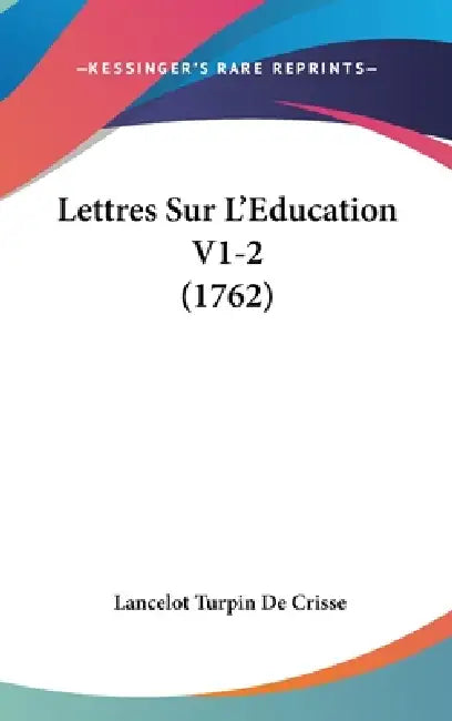 Lettres Sur L'Education V1-2 (1762) by Lancelot Turpin De Crisse