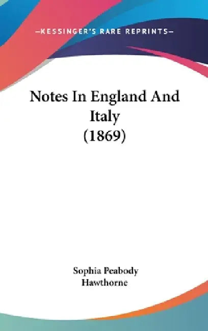 Notes In England And Italy (1869) by Sophia Peabody Hawthorne
