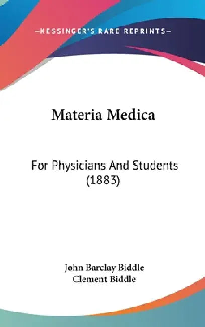 Materia Medica: For Physicians And Students (1883) by John Barclay Biddle, Clement Biddle