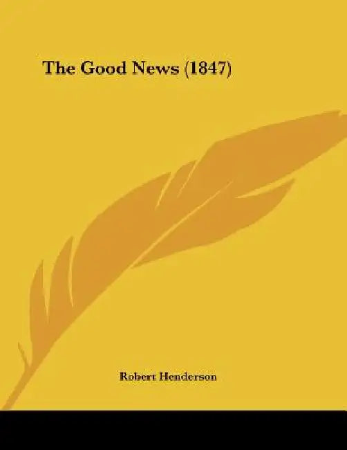The Good News (1847) by Robert Henderson