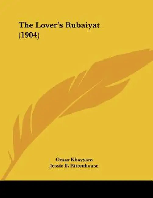 The Lover's Rubaiyat (1904) by Omar Khayyam, Jessie B. Rittenhouse