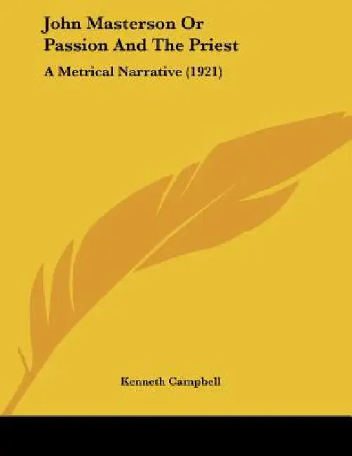 John Masterson Or Passion And The Priest: A Metrical Narrative (1921) by Kenneth Campbell
