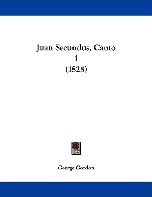 Juan Secundus, Canto 1 (1825) by George Gordon
